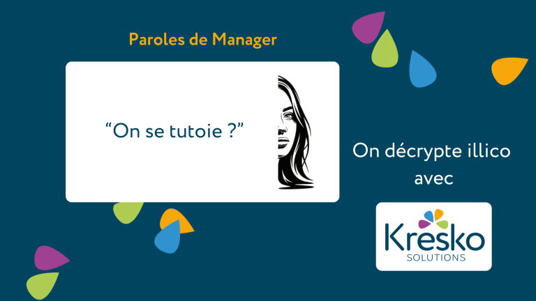 Paroles de manager on se tutoie - enjeux du tutoiement et du vouvoiement en management ou comment se rendre compte des jeux de pouvoir dans son quotidien professionnel
on décrypte illico avec Kresko Solutions